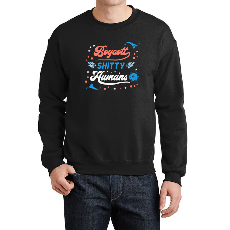 Boycott Shitty People Funny Sayings Crewneck Sweatshirt by Evelyn D Adkins | Artistshot