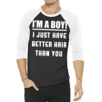 Im A Boy I Just Have Better Hair Than You Kids 3/4 Sleeve Shirt | Artistshot