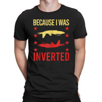 Because I Was Inverted Gun Sarcasm Gag Pun T-shirt | Artistshot