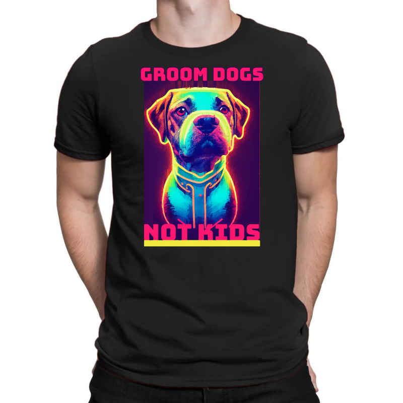 Dog Lover Groom Dogs Not Kids T-Shirt by Evelyn D Adkins | Artistshot