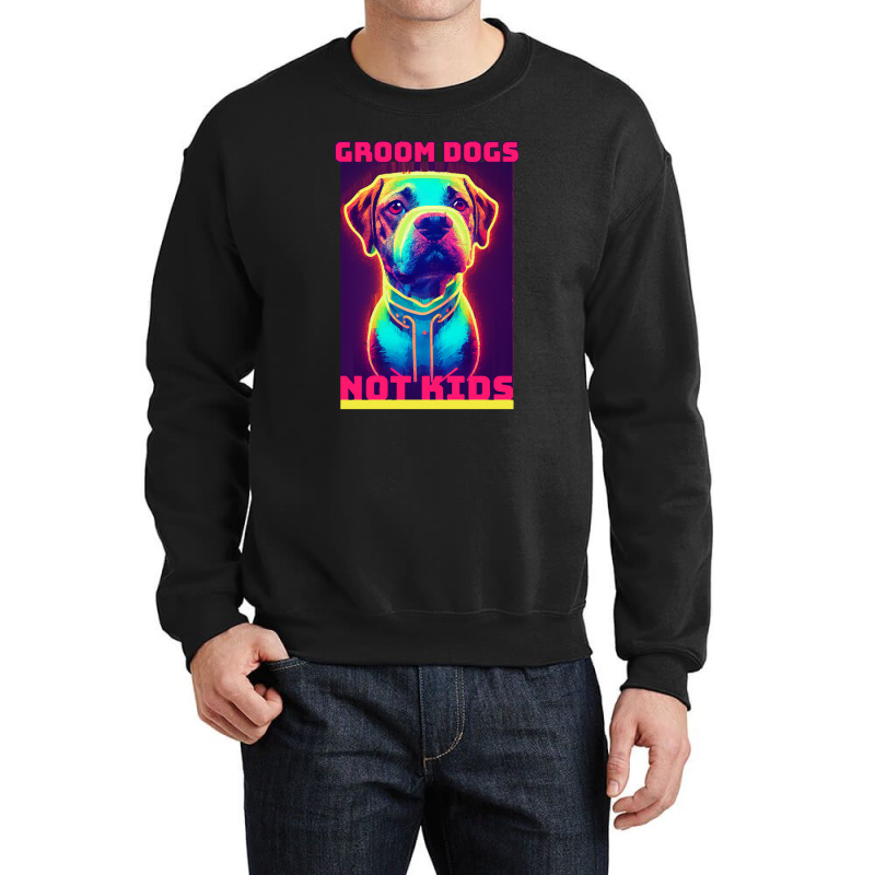 Dog Lover Groom Dogs Not Kids Crewneck Sweatshirt by Evelyn D Adkins | Artistshot