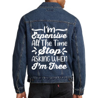 I'm Expensive All The Time Stop Asking When Im Free Men Denim Jacket | Artistshot