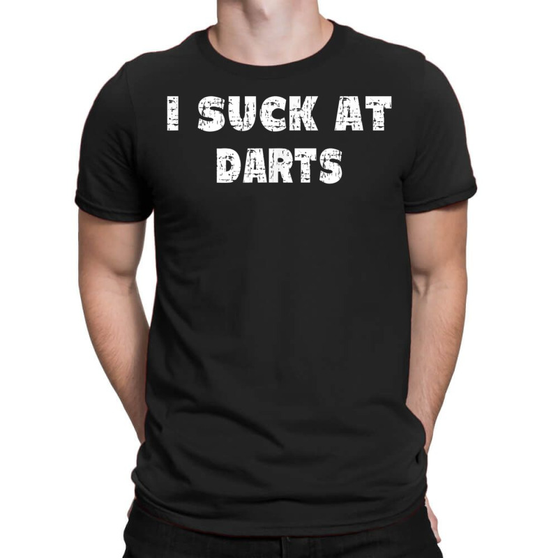 Hilarious I Suck At Darts Quote T-shirt | Artistshot