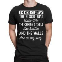 Hilarious I'm Not Clumsy Floor Table Chairs Hatred Men Women T-shirt | Artistshot