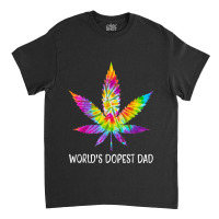 Hippie Tie Dye 420 Worlds Dopest Dad Funny Marijuana Leaf Classic T-shirt | Artistshot