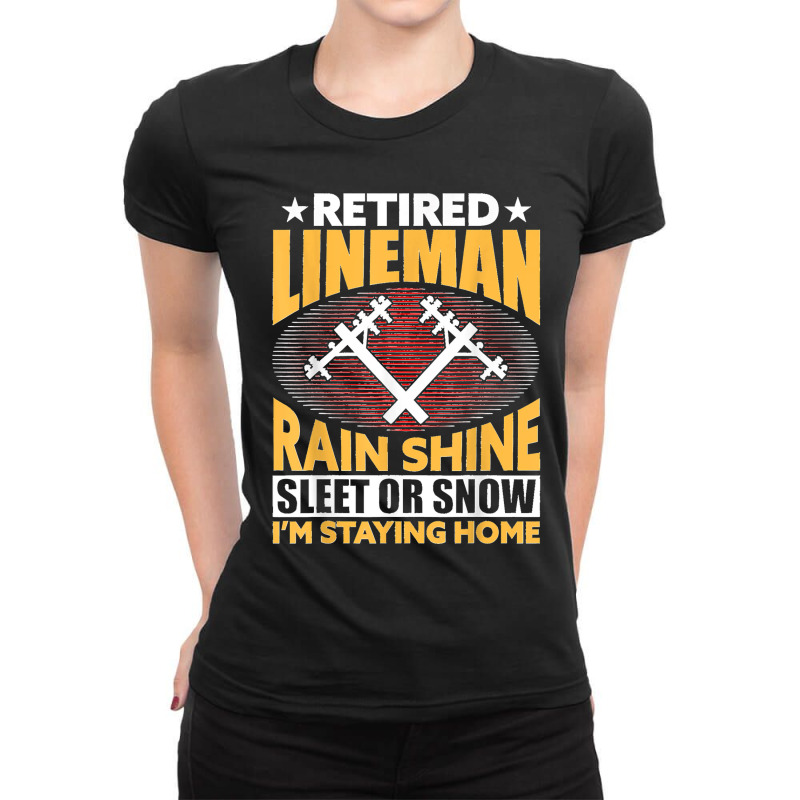 Retired Lineman Rain Shine Sleet Or Snow Ladies Fitted T-Shirt by ROBERTCHESTERTAFT | Artistshot