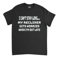 Funny My Recliner Gets Worried Quote Sleep Lover Classic T-shirt | Artistshot