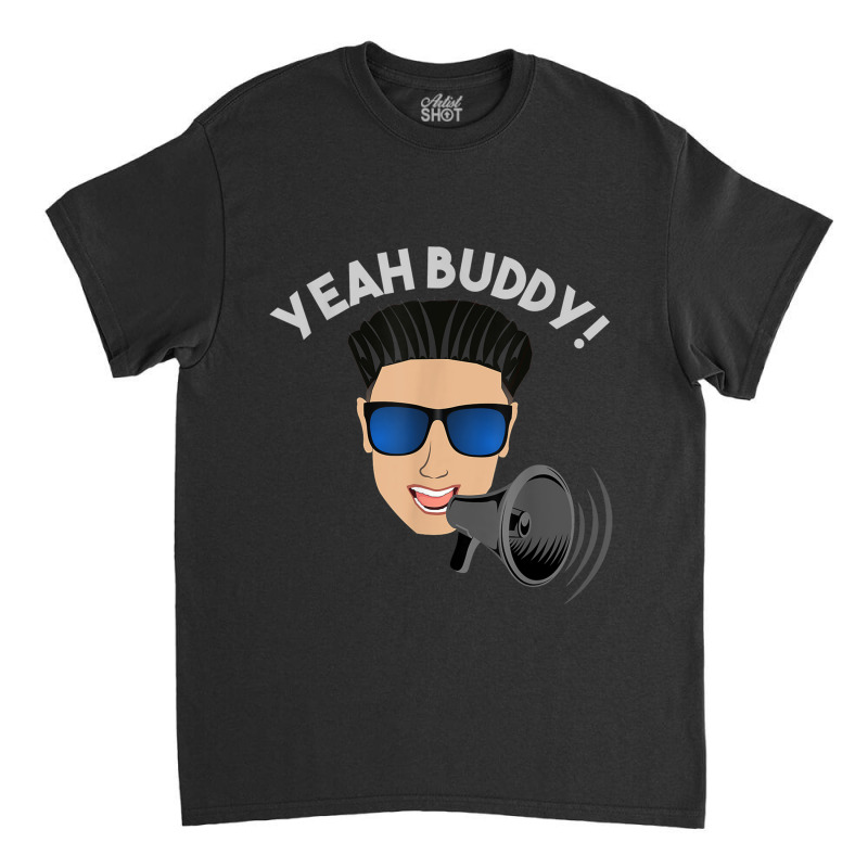 Yeah Buddy Dj Pauly D On The Megaphone Classic T-shirt by NormMoskop | Artistshot