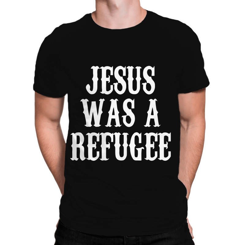 jesus was a refugee t shirt