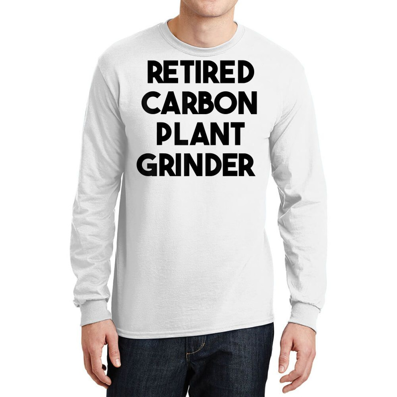 Retired Carbon Plant Grinder T Shirt Long Sleeve Shirts | Artistshot