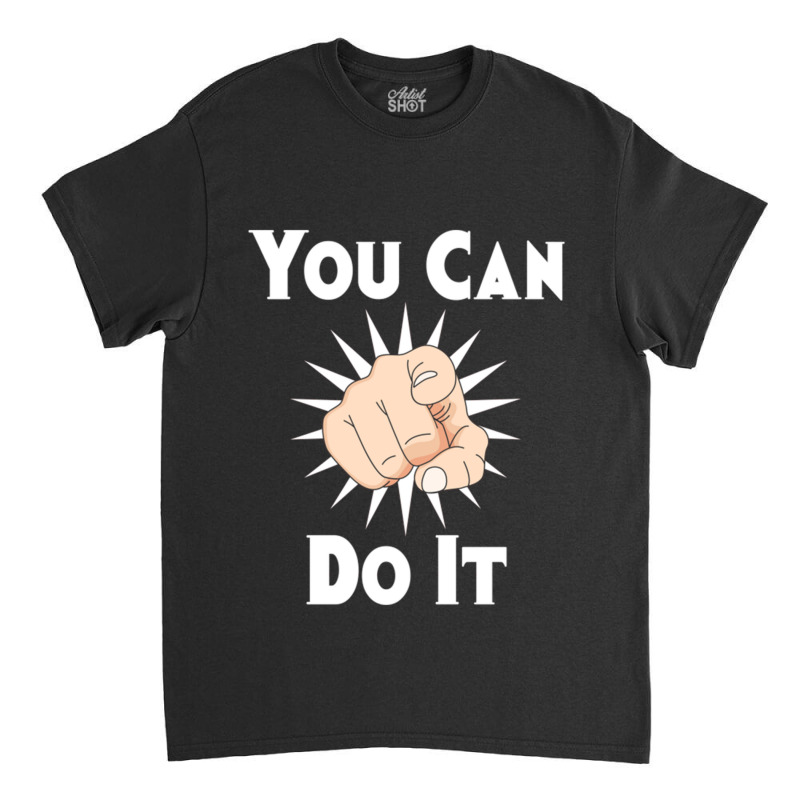 You Can Do It Classic T-shirt | Artistshot