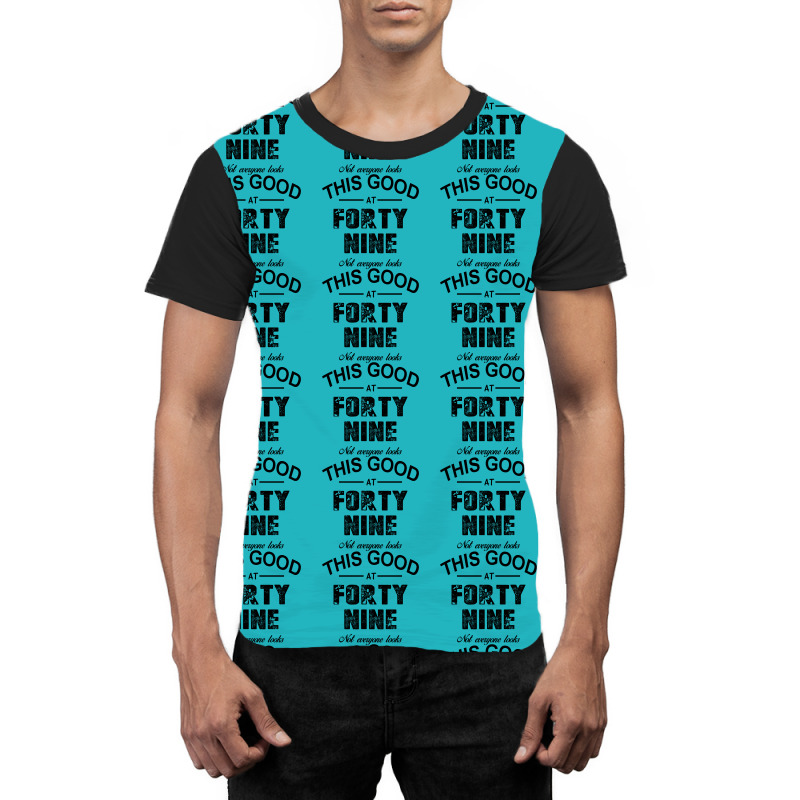 Not Everyone Looks This Good At Forty Nine Graphic T-shirt | Artistshot