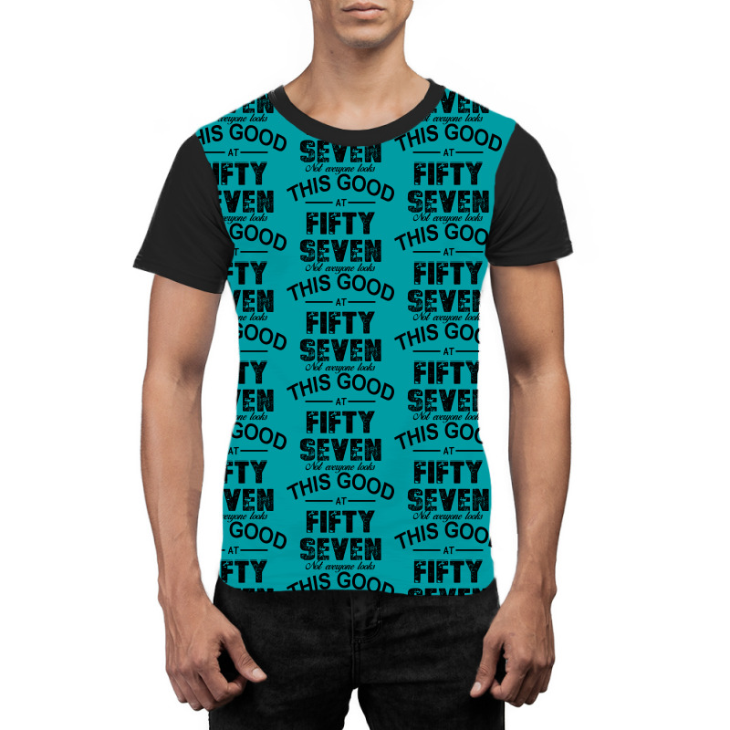 Not Everyone Looks This Good At Fifty Seven Graphic T-shirt | Artistshot