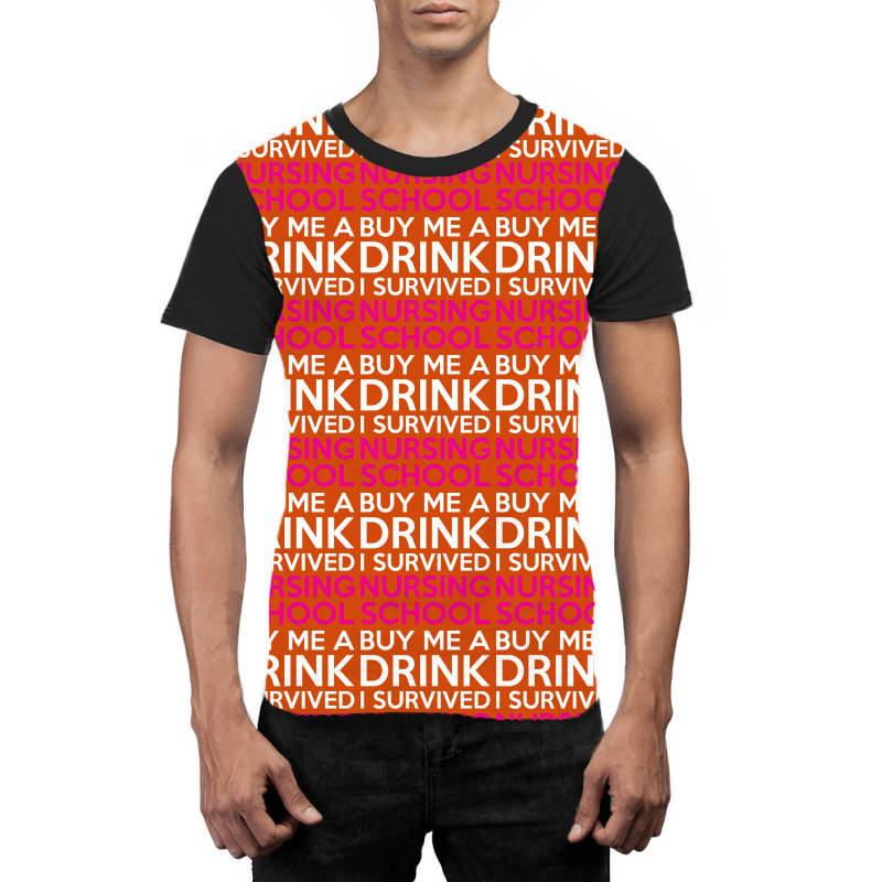 Buy Me A Drink I Survived Nursing School Graphic T-shirt | Artistshot