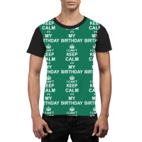 I Cant Keep Calm Its My Birthday Graphic T-shirt | Artistshot