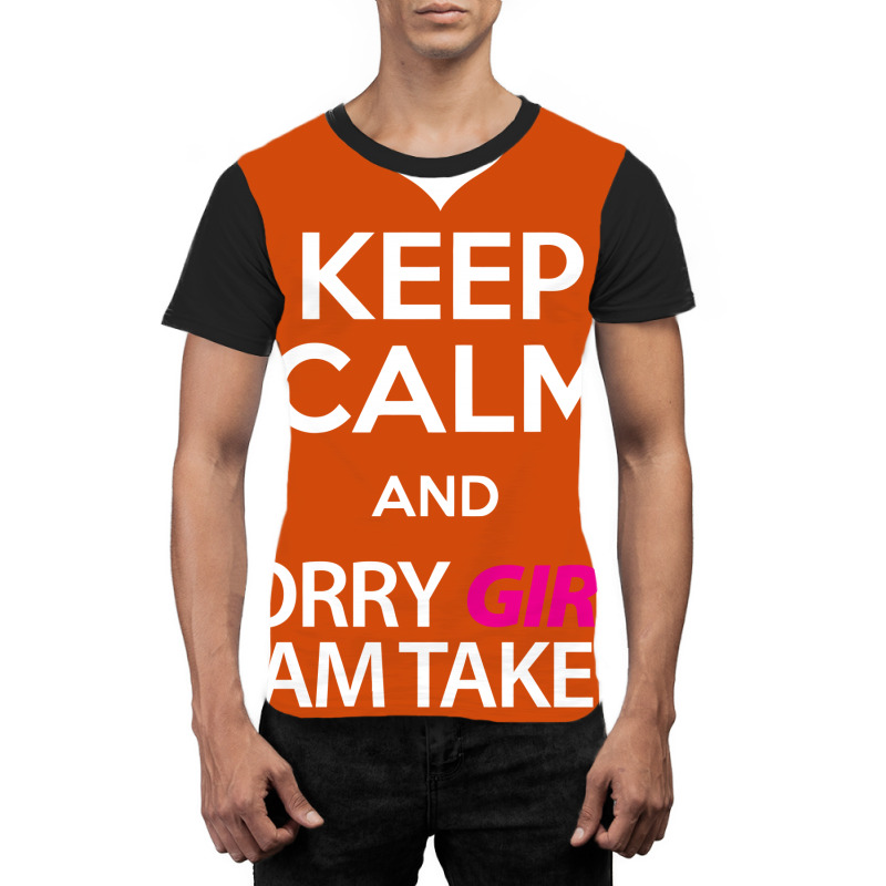 Keep Calm And Sorry Girls Am Taken Graphic T-shirt by tshiart | Artistshot