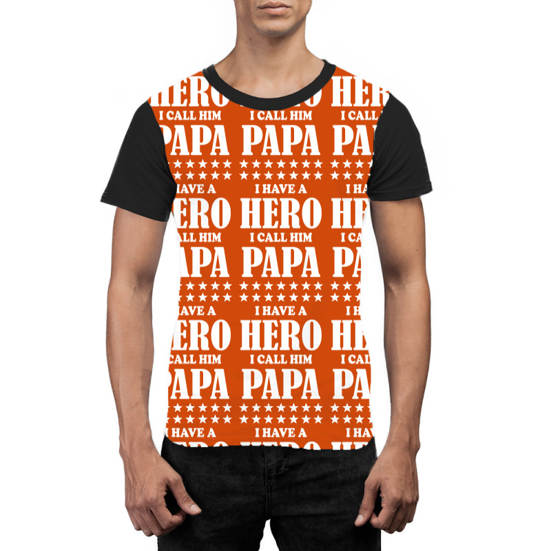 I Have A Hero I Call Him Papa Graphic T-shirt | Artistshot