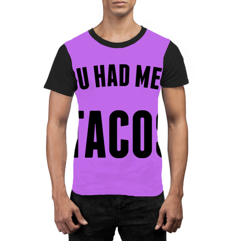 You Had Me At Tacos Graphic T-shirt | Artistshot