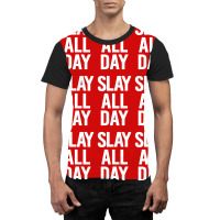 Slay All Day Graphic T-shirt | Artistshot