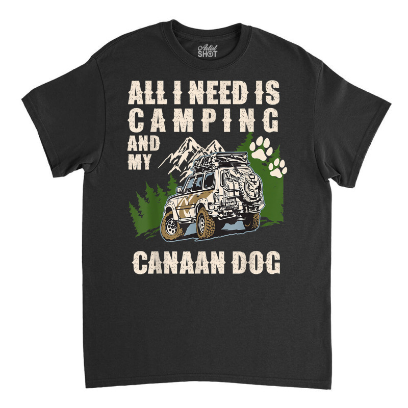 All I Need Is Camping And My Canaan Dog Funny Camper Dog T Shirt Classic T-shirt by tzecluco | Artistshot