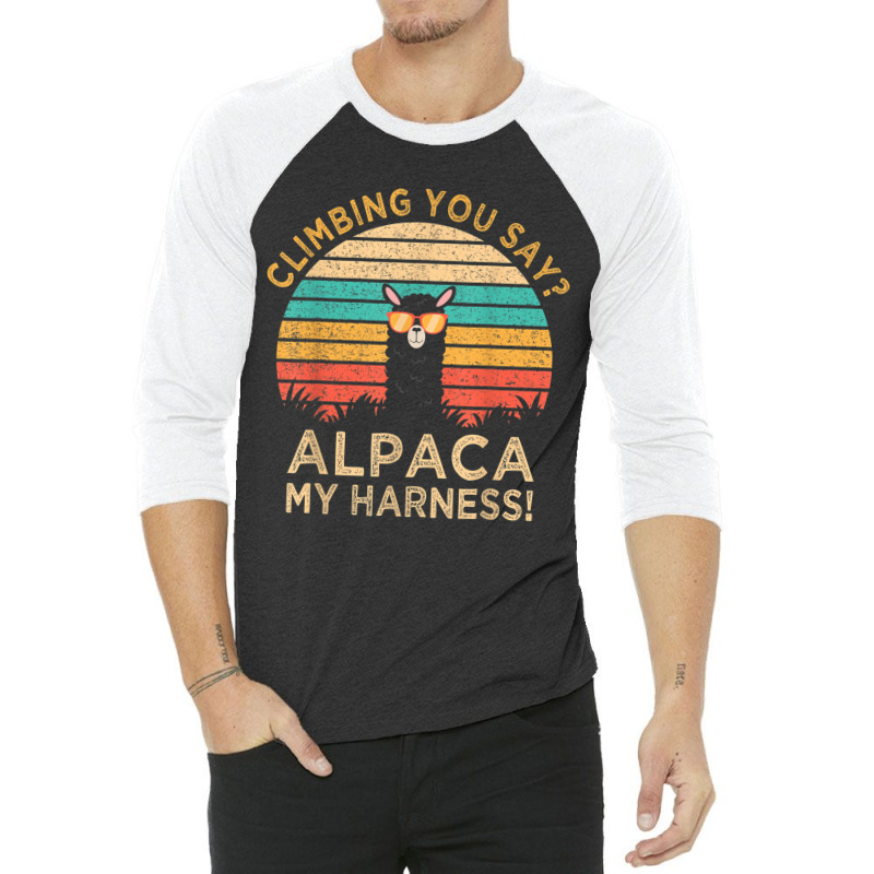 Climbing You Say Alpaca My Harness Funny Rock Climber Gift 3/4 Sleeve Shirt | Artistshot