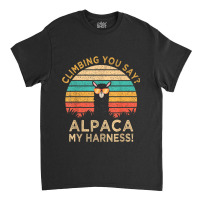 Climbing You Say Alpaca My Harness Funny Rock Climber Gift Classic T-shirt | Artistshot