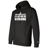 I'd Rather Be Kayaking Canoe Kayak Rower Rowing Paddle Row T Shirt Champion Hoodie | Artistshot