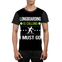 Longboarding   It Is Calling I Must Go Longboarding Longboard Lon Graphic T-shirt | Artistshot