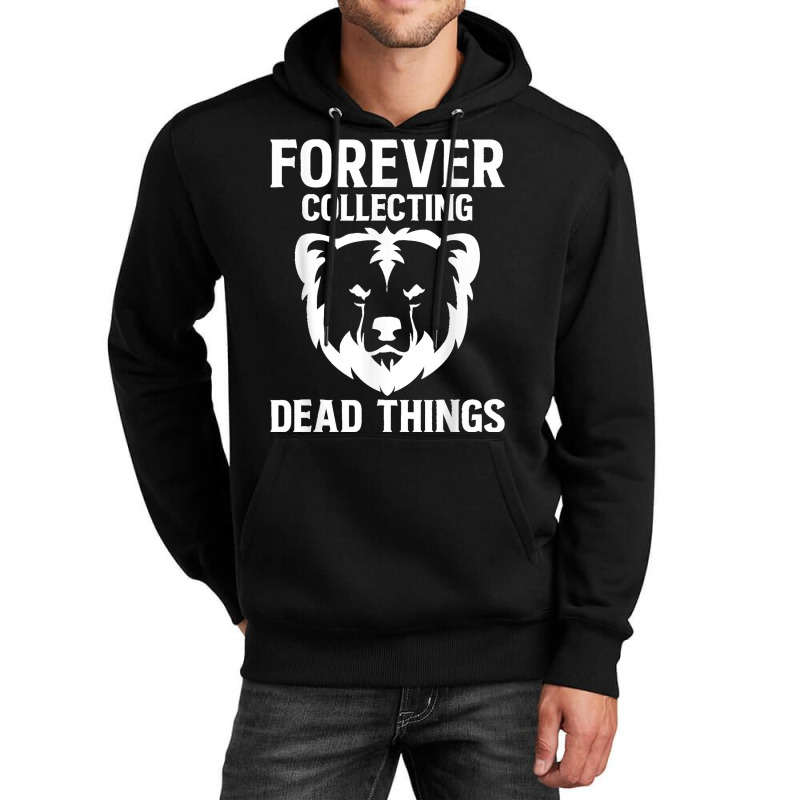 Forever Collecting Bear Taxidermy Mounts Hunter Taxidermist Unisex Hoodie by StaceyLeeAnnHernandez | Artistshot