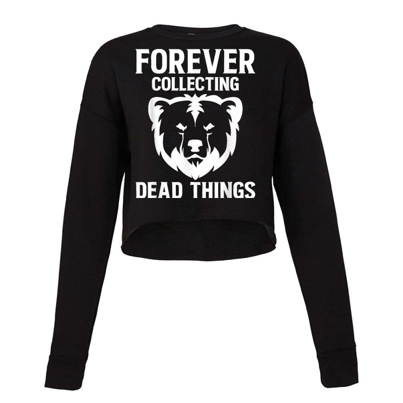 Forever Collecting Bear Taxidermy Mounts Hunter Taxidermist Cropped Sweater by StaceyLeeAnnHernandez | Artistshot