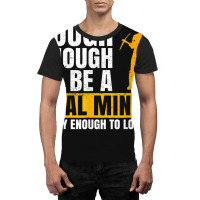 Coal Mine Design For A Coal Miner Graphic T-shirt | Artistshot