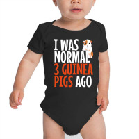 I Was Normal 3 Guinea Pigs Ago Funny Baby Bodysuit | Artistshot