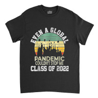 Even A Global Pandemic Could Not Stop Me Graduation Day 2022 Classic T-shirt | Artistshot