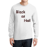 Black As Hail  (15) Long Sleeve Shirts | Artistshot