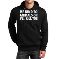 Funny Be Kind To Animals Or I'll Kill You Animal Lovers Premium Unisex Hoodie | Artistshot