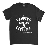 Camping Is My Love Language Classic T-shirt | Artistshot