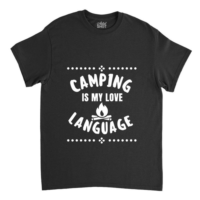 Camping Is My Love Language Classic T-shirt by duwenoz | Artistshot