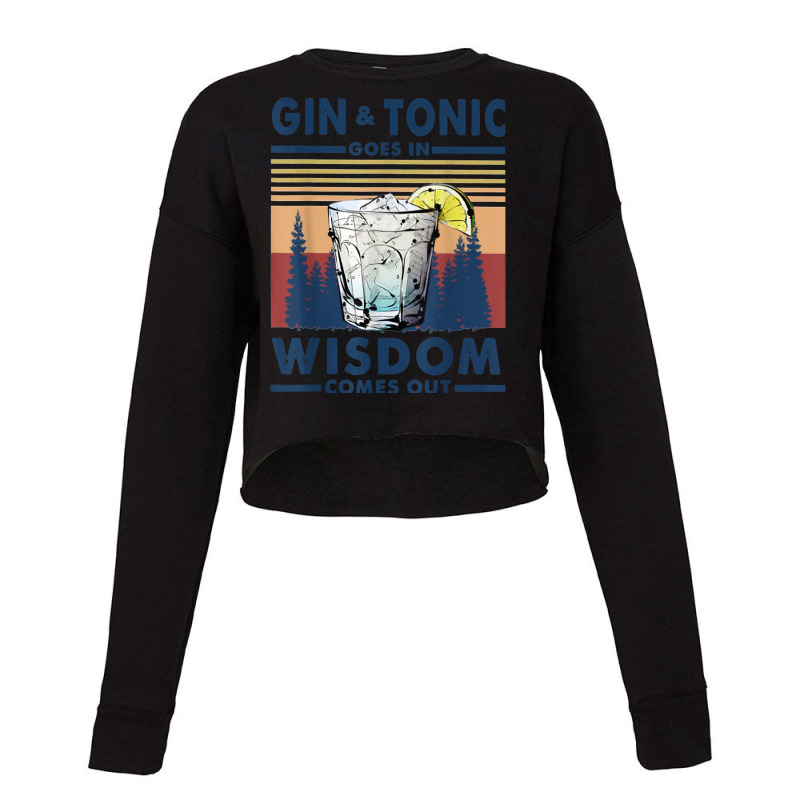 Gin Goes In Wisdom Comes Out And Tonic Cropped Sweater by VirginiaLynetteScott | Artistshot