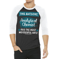 Married Analytical Chemist Husband Job Profession T Shirt 3/4 Sleeve Shirt | Artistshot