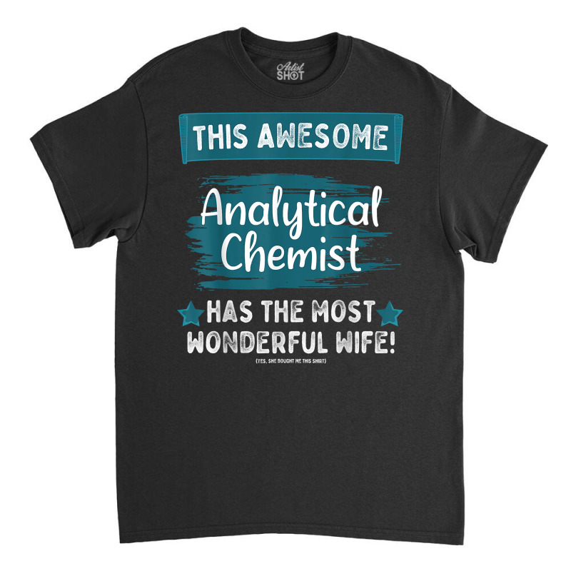 Married Analytical Chemist Husband Job Profession T Shirt Classic T-shirt by halexvvchukle | Artistshot