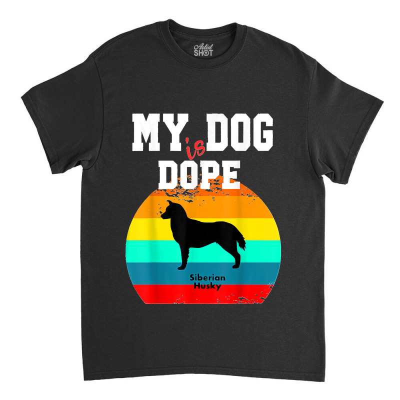 Dope Dog Lover Siberian Husky Classic T-shirt by JOSEPHDOMINICWILLIS | Artistshot