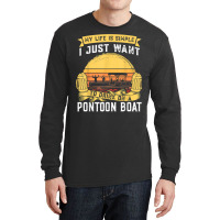 My Life Is Simple I Want To Drink Pontoon Boat Pontoon Boats T Shirt Long Sleeve Shirts | Artistshot