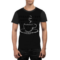 Spilling Hot Coffee On Your Lap Wakes You Up Faster Than Drinking It Graphic T-shirt | Artistshot