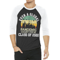 Even A Global Pandemic Could Not Stop Me Graduation Day 2022 3/4 Sleeve Shirt | Artistshot