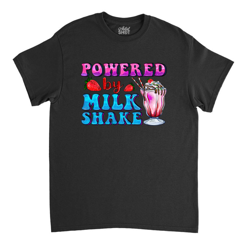 Powered By Milkshake Classic T-shirt by AdoDesignShop | Artistshot