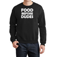 Food Before Dudes Crewneck Sweatshirt | Artistshot