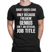 Gift For Freakin' Genius Short Order Cook T-shirt | Artistshot