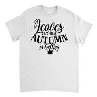 Cute Leaves Are Falling Autumn Is Calling Fall Season Design T Shirt Classic T-shirt | Artistshot