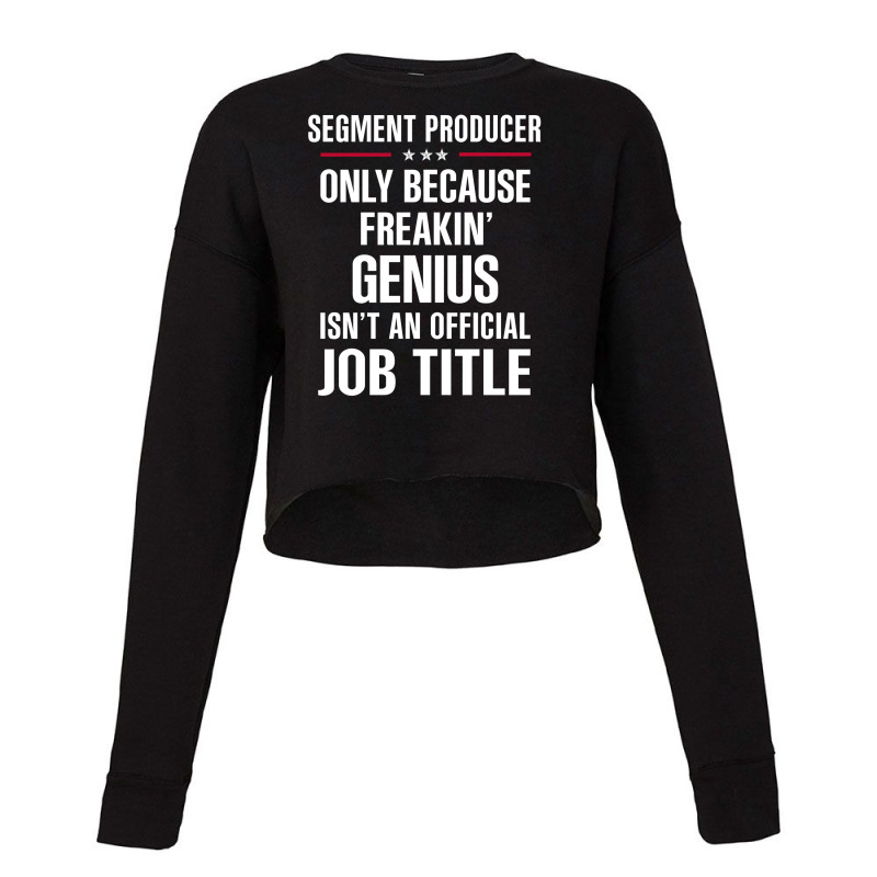 Gift For Freakin' Genius Segment Producer Cropped Sweater by thanchashop | Artistshot