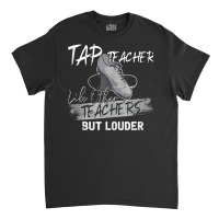 Funny Tap Dance Tap Teacher Best Gift For Men Women Outfit Tank Top Classic T-shirt | Artistshot